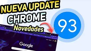 ACTUALIZA⚡ Google CHROME 93 Con MEJORAS en API / Nueva VERSION del NAVEGADOR!