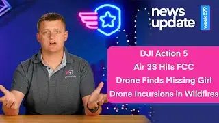 Drone News: Action 5, Air 3S Hits FCC, Drone Finds Missing Girl, & Drone Incursions in Wildfire Ops