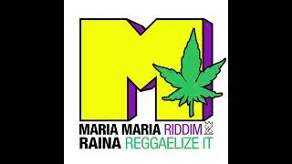 Raina e Bizzarri - Reggaelize It (Maria Maria Riddim)