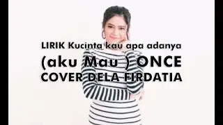 LIRIK Kucinta kau apa adanya (aku Mau) - Once (cover Della Firdatia)