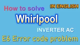 how to solve whirlpool inverter ac E6 error code problem| whirlpool inverter ac E6 error problem