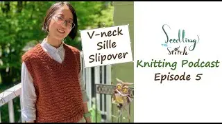 Modifying a round neck to V-neck for the Sille Slipover | Seedling Stitch Knitting Podcast Ep.5