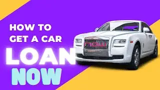 How to get A Car Loan NOW!!!