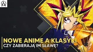 Nowe Anime a Klasyki, czy zabierają im sławę?