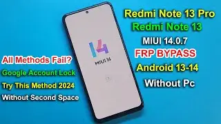 Redmi Note 13 Miui 14.0.7 FRP Bypass Android 13\14 | All Methods Fail? Try This 2024 | 1000% Working
