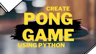Create Pong Gane using Python | Python Practice Projects