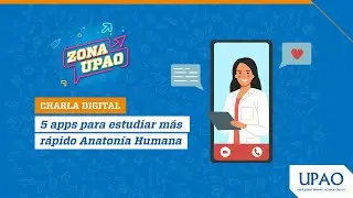 #ZonaUPAO | Charla digital: 5 apps para estudiar más rápido Anatomía Humana - #charlasUPAO