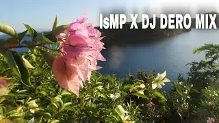 IsMP X DJ DERO MIX