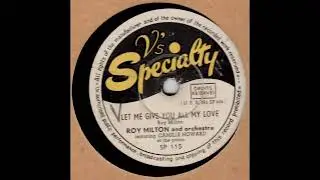 Roy Milton - Let Me Give You All My Love