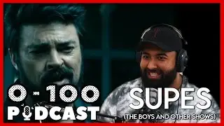 SUPES AND THE BOYS| 0-100 Podcast (Ep #3)