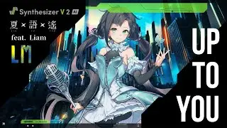 【Synthesizer V 2 AI YAO】Up To You / 夏語遙 feat. Liam【Xia Yu Yao 2 Original】