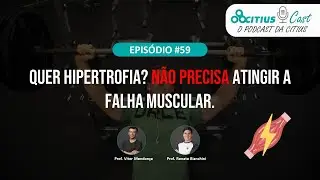 Atingir a falha muscular é melhor para hipertrofia? - Citius Cast #59