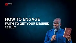 How To Engage Faith To Get Your Desired Result