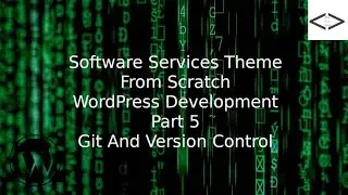 How To Create A Software Services WordPress Theme From Scratch - Part 5 Git And Version Control
