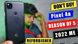 Dont' Buy, In 2022 Refurbished Google Pixel 4a Reason Of 5 || Used By Full Detail Review