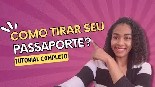 COMO TIRAR SEU PASSAPORTE? - PASSO A PASSO COMPLETO