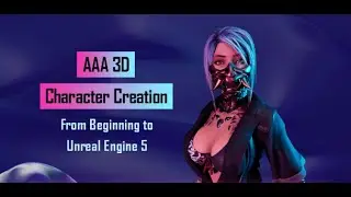 AAA 3D Character Creation: From Beginning to Unreal Engine 5