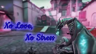 No Love, No Stress - A Valorant Montage