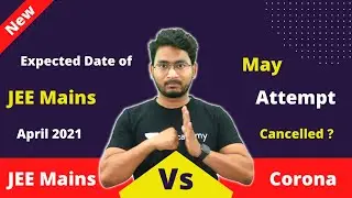 🔥JEE Mains Vs Corona: Expected Dates of JEE Main 2021 April Attempt | May Attempt Cancelled or Not?