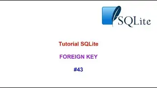 Tutorial SQLite 2023 Nº 43 Constrains Foreign Key