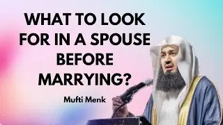 What to look for in a spouse before marrying? | Mufti Menk