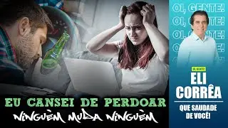 I'm tired of forgiving: no one changes anyone | Eli Corrêa Official |