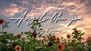 Miley Cyrus - Angels Like You [Lyrics]