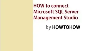 How to connect Microsoft SQL SERVER Management Studio