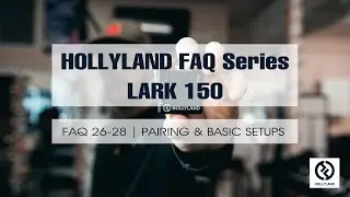 HOLLYLAND FAQ series - LARK 150 FAQ 26-28 | PAIRING & BASIC SETUPS