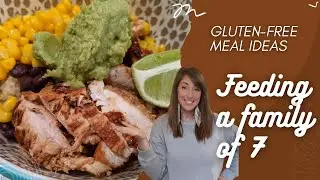 Gluten-Free Meal Ideas / Feeding a Family of 7