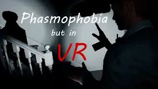Phasmophobia but in VR