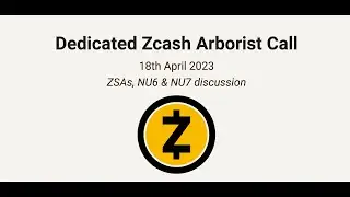 Dedicated Zcash Arborist Call ( ZSAs, NU6, & NU7)