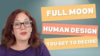 Full Moon August 19, 2024 /Picking and Choosing What's Important /Accepting What Is/Human Design