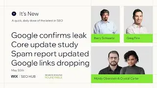 It's New - May 30 - Google confirms search leak, core update case study, spam report and links drop