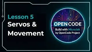 Lesson 5: Servos & Movement | Build with Micro:bit by OpenCode Project