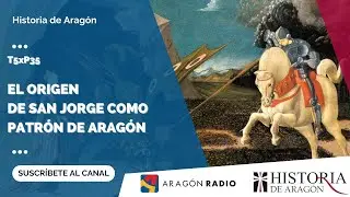 Historia de Aragón T05xP35 | El origen de San Jorge como patrón de Aragón