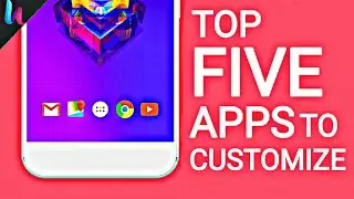 TOP 5 APPS TO CUSTOMIZE YOUR DEVICE! ✌️😎