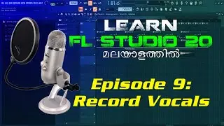 FL Studio Malayalam Tutorial | Episode 9: Record Vocals