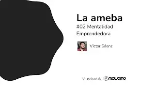 La ameba - #02 Mentalidad Emprendedora