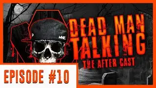 Dead Man Talking the After Cast Episode #10