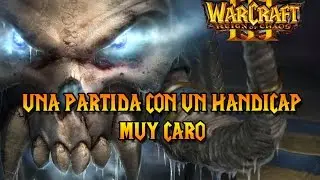 WARCRAFT 3: REIGN OF CHAOS | UN HANDICAP QUE NOS PUEDE SALIR MUY CARO - Gameplay Español