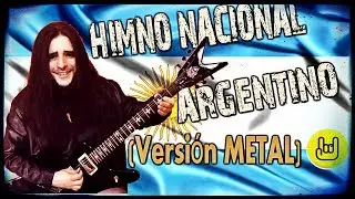 HIMNO NACIONAL ARGENTINO ► Versión METAL ◄ (Argentinian Anthem)