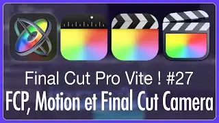 Final Cut Pro Vite ! #27 FCP 10 8, Motion 5.8 et Final Cut Camera sont disponibles