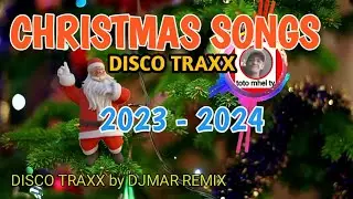 CHRISTMAS SONGS 2023-2024 | DISCO TRAXX | by DJMAR REMIX | toto mhel tv