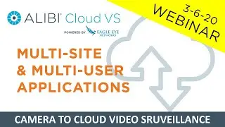 Webinar: Alibi Cloud VS - Multi-Site & Multi-User Applications - 3/6/20