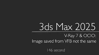 3ds Max 2025 & V-Ray 7 & OCIO:  Image saved from V-Ray Frame Buffer  not the same. Color Management