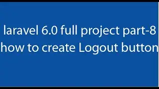 how to create logout button in laravel 6 0