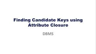 Finding candidate keys using attribute closure(CS 208 Principles of Database Design Module 4)