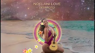Despacito by NOELANI LOVE