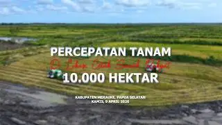 Percepatan Tanam Di Lokasi Cetak Sawah Rakyat 10.000 Hertar | Kab. Merauke, Papua Selatan.